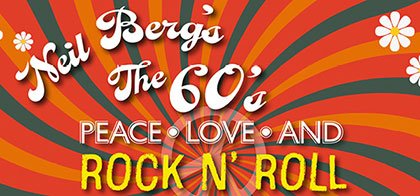 Neil Berg's The 60s Peace - Love - and Rock N' Roll